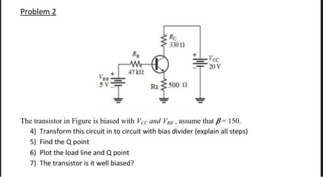 Solve the question ( problem 2) Problem 2 The transistor in Figure