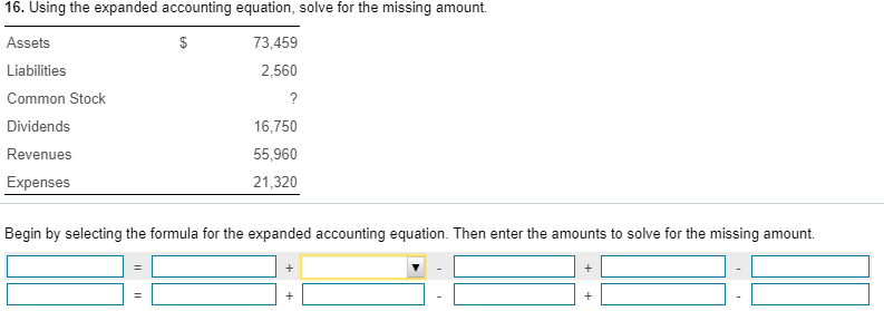 16. Using the expanded accounting equation, solve for the missing amount. Assets