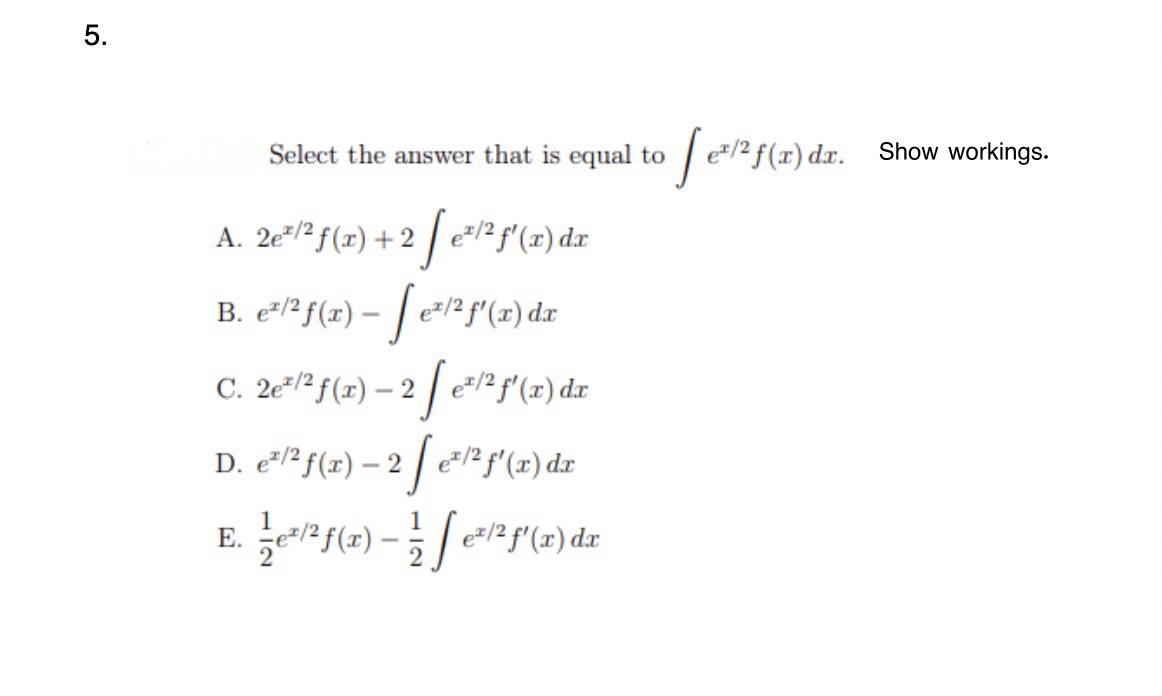 Please work out the following Calculus problems, showing workings 5. Select the