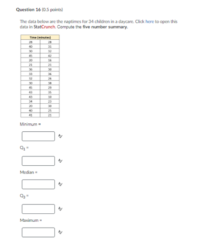  Question 16 (0.5 points) The data below are the naptimes for