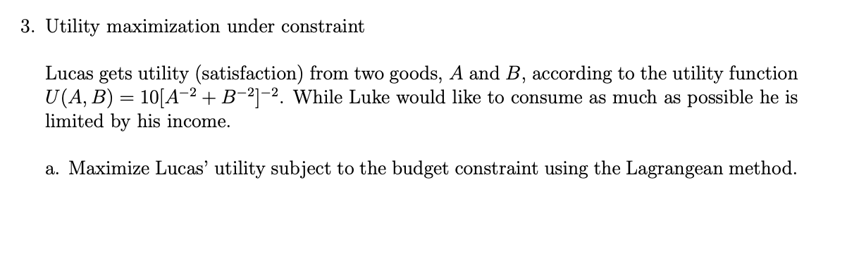  3. Utility maximization under constraint Lucas gets utility (satisfaction) from two