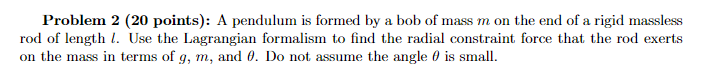  Problem 2 (20 points): A pendulum is formed by a bob