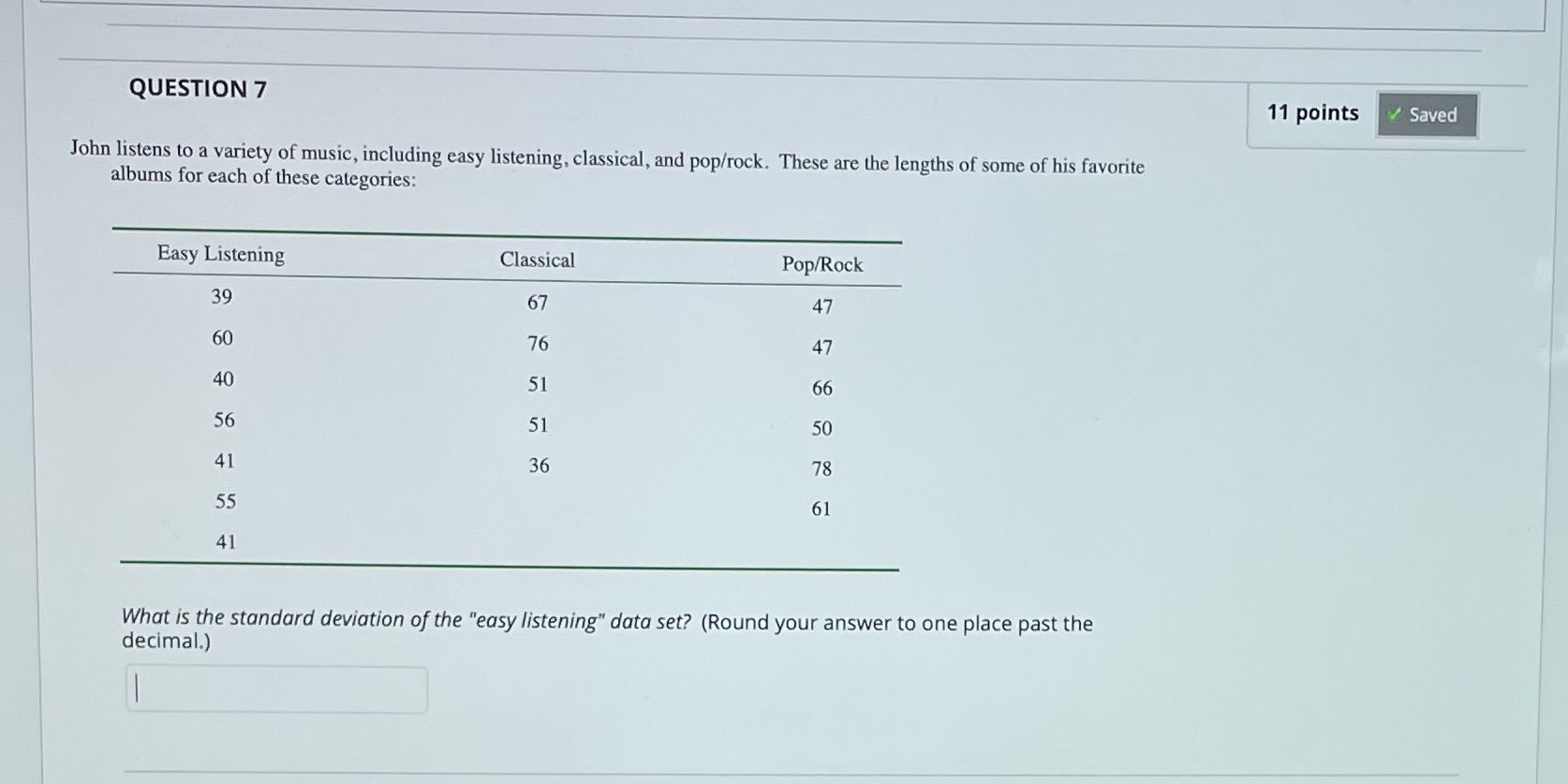 Standard deviation QUESTION 7 11 points Saved John listens to a variety