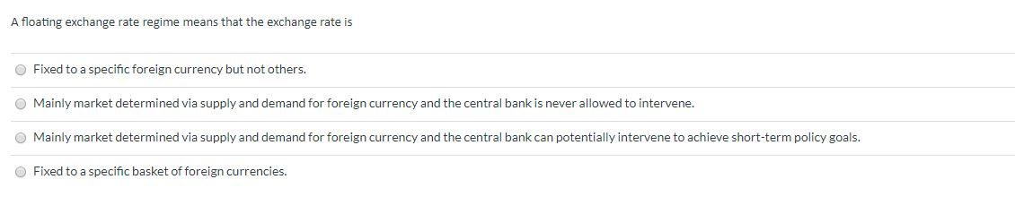 A floating exchange rate regime means that the exchange rate is O
