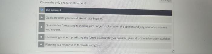 Explain cleary... Choose the only one false statement! (no answer) Goals are