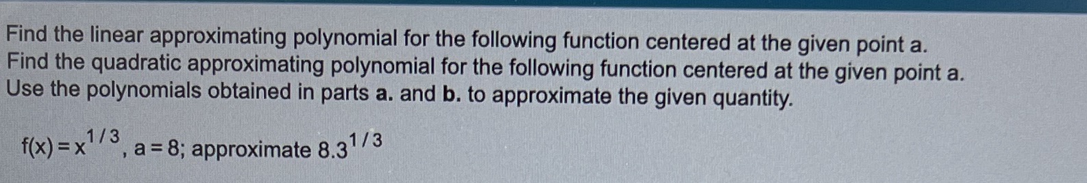 Find the linear approximationg polynomial for the following function centered at