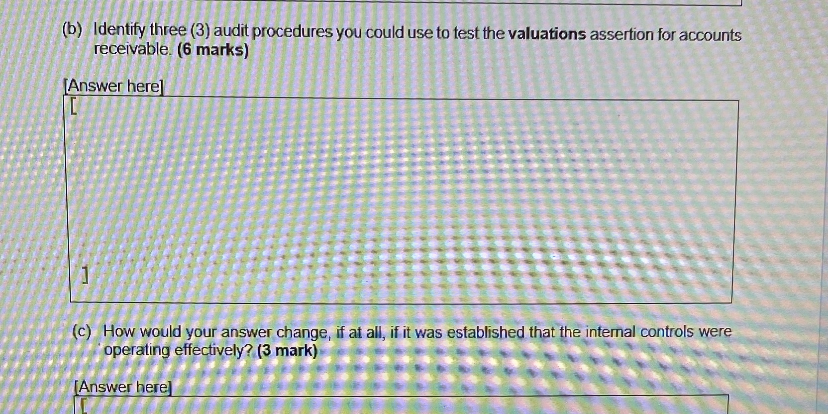the valuations assertion for accounts receivable. (6 marks) [Answer here (c) How