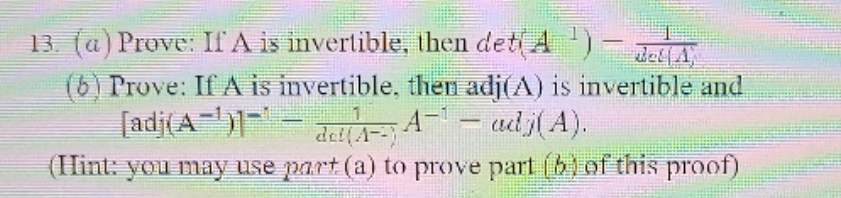 please show all work 13. ( a) Prove: If A is invertible,