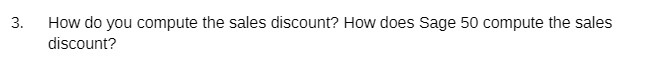 3. How do you compute the sales discount? How does Sage 50