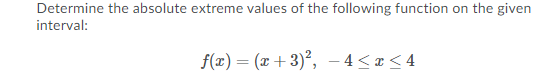 the object?Determine the absolute extreme values of the following function on the