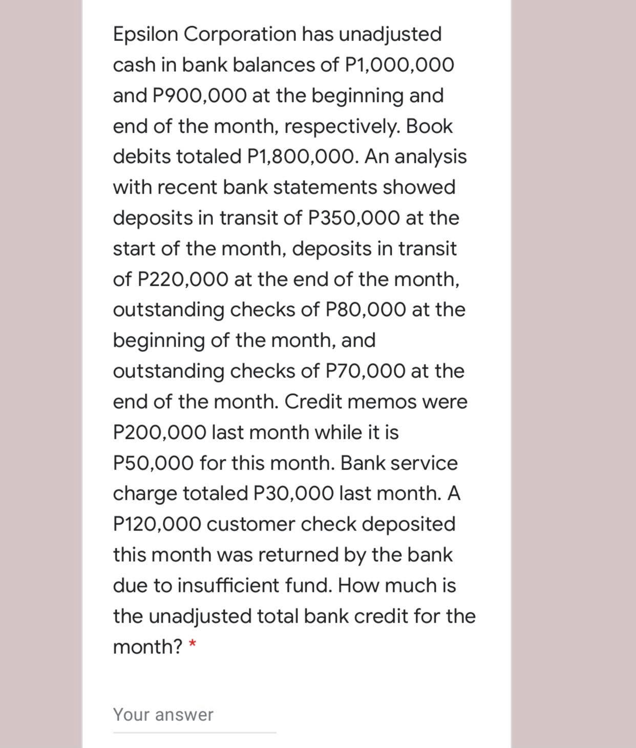 Please provide solution and explanation to this problem. Epsilon Corporation has unadjusted