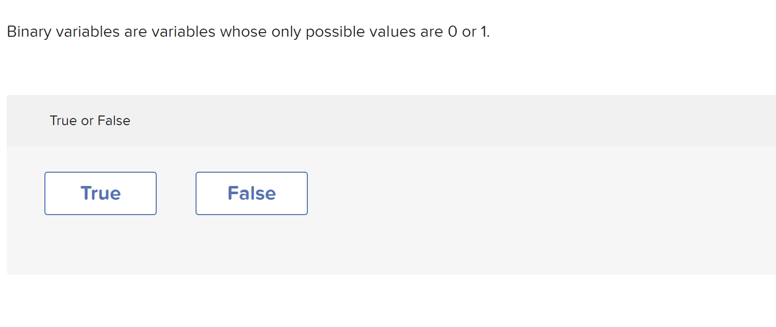 Binary variables are variables whose only possible values are O or 1.