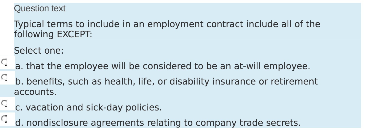 all of the following EXCEPT: Select one: a. that the employee will