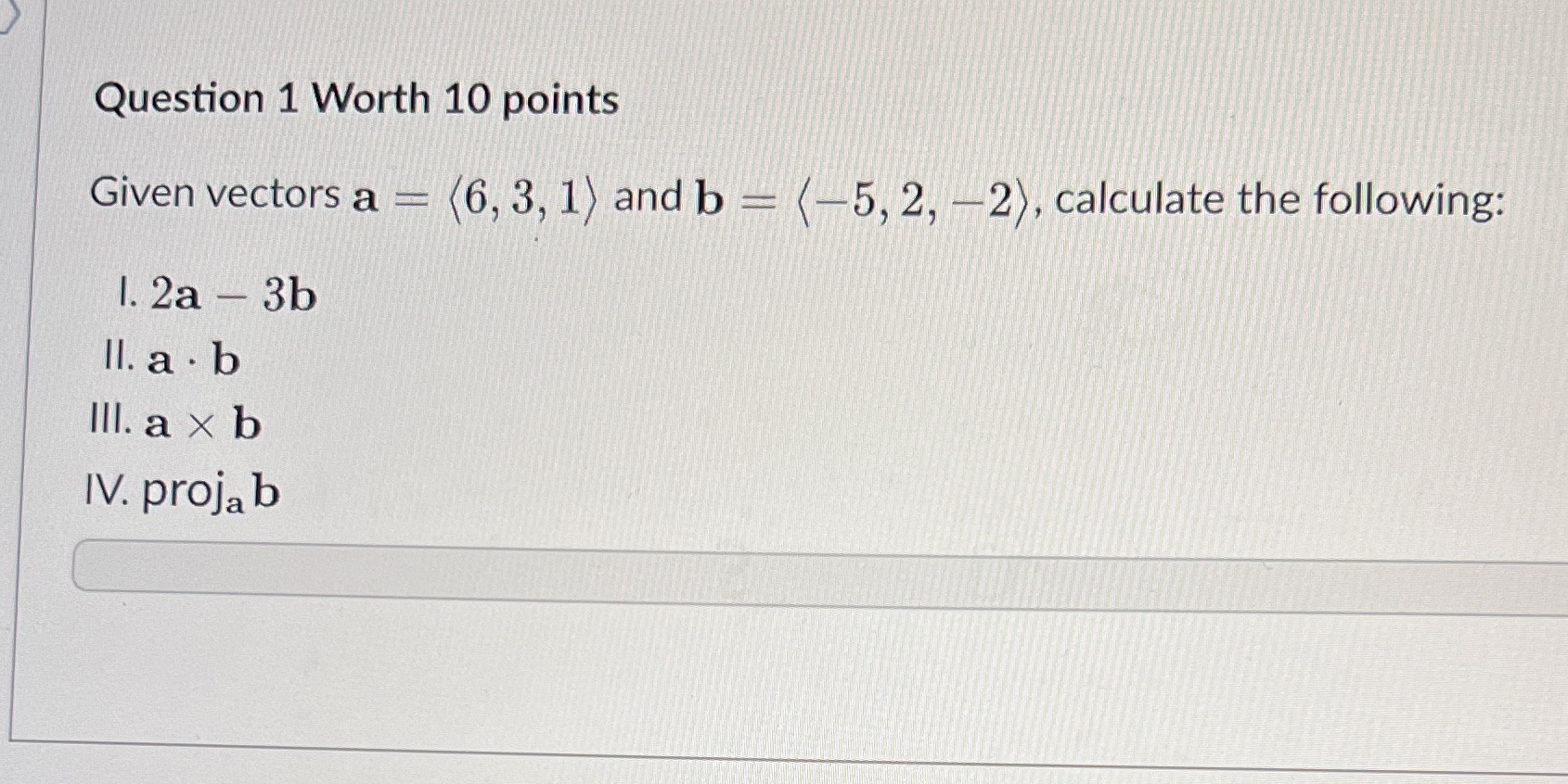 Q1 Question 1 Worth 10 points Given vectors a = (6, 3,