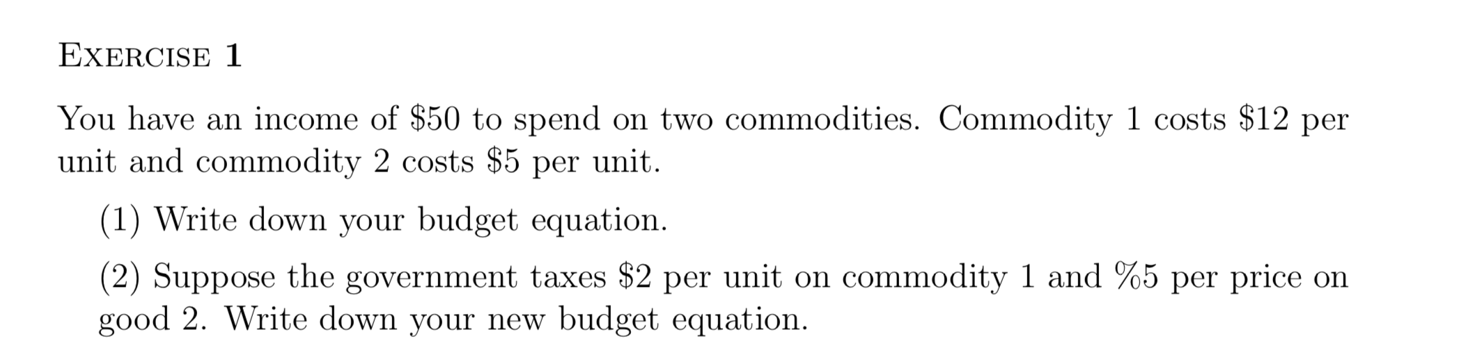 Intermediate Microeconomics question. Please show work and explain. EXERCISE 1 You have