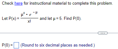 Let P(X)= and let u = 5. Find P(0). x! P(0) =