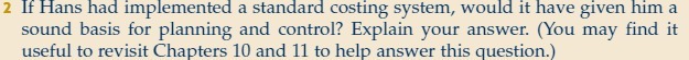 2 If Hans had implemented a standard costing system, weuld it