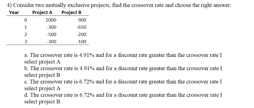 choose the right answer: Year Project A Project B 0 1000 900