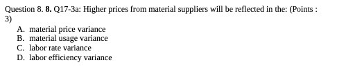 reflected in the: (Points : 3) A. material price variance B. material