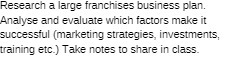 make it successful (marketing strategies, investments, training etc.) Take notes to share