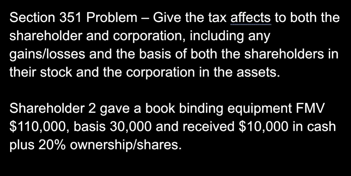 Section 351 Section 351 Problem Give the tax affects to both the