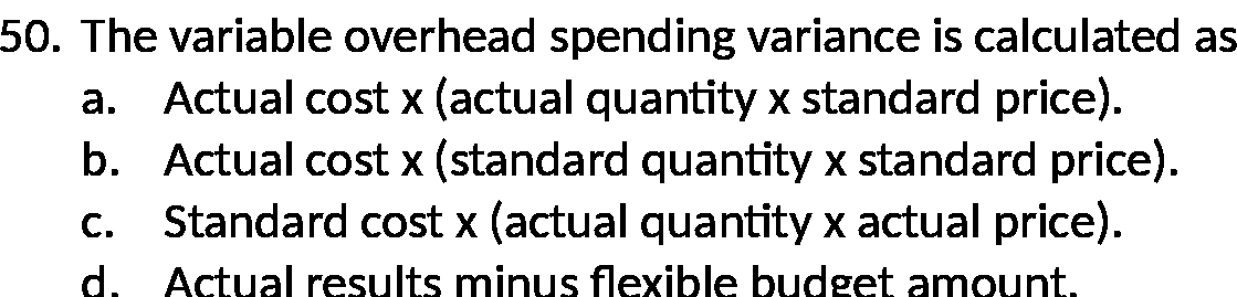  50 . The variable overhead spending variance is calculated as a