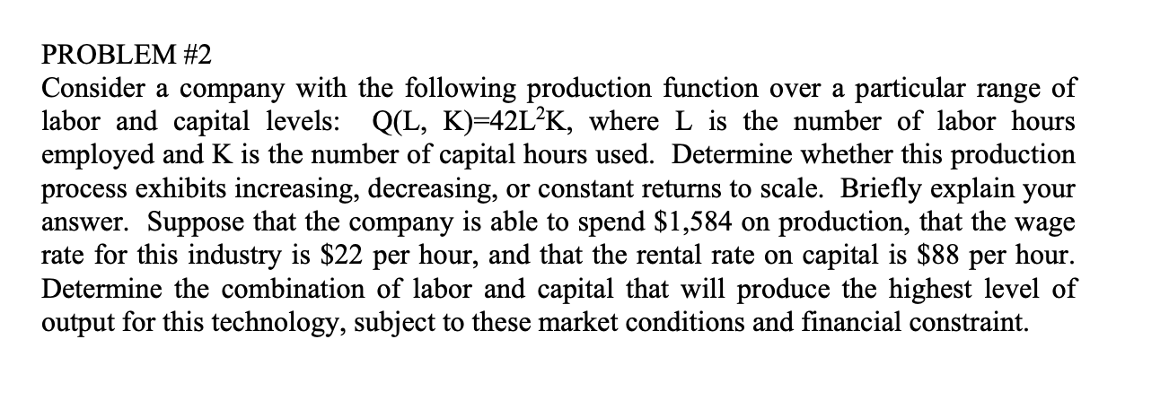 Please Help PROBLEM #2 Consider a company with the following production function
