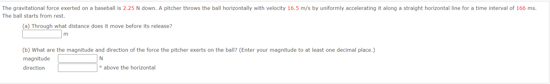 are negligible. Ignore air drag. (a) Calculate the net force (in N)