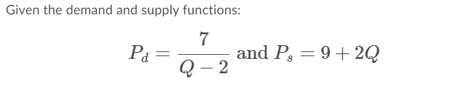 Given the demand and supply functions: 7 and PS 9 + 2Q