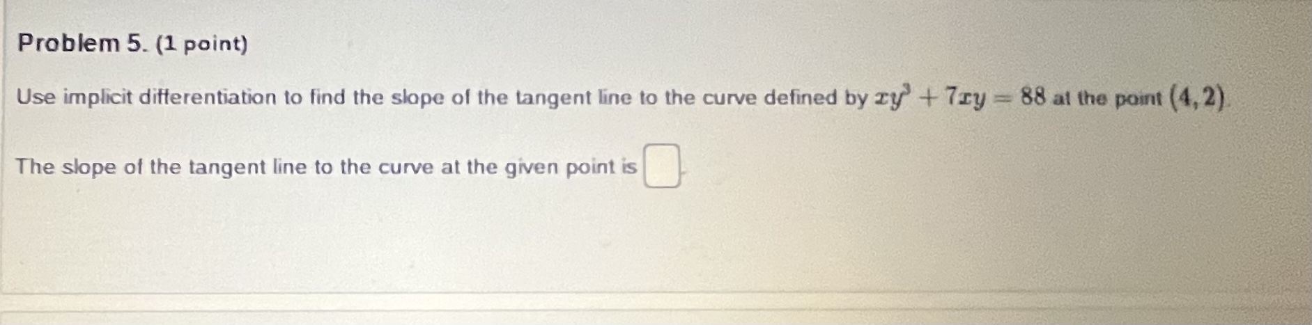 Please help with explanation! Problem 5. (1 point) Use implicit differentiation to