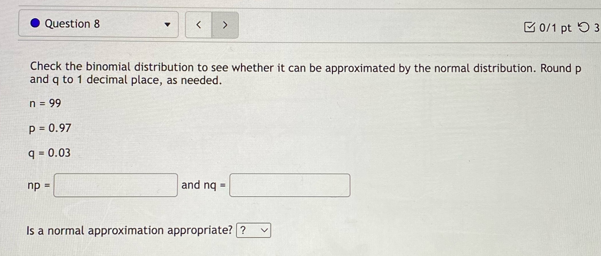Check the binomial distribution to see whether it can be approximated by