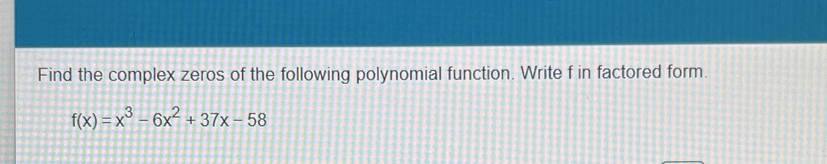  Find the complex zeros of the following polynomial function. Write f