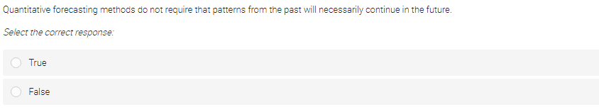  Quantitative forecasting methods do not require that patterns from the past