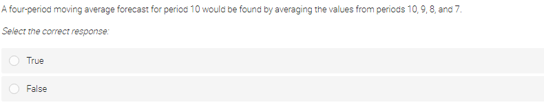 O FalseThe forecasting method that is appropriate when the time series has