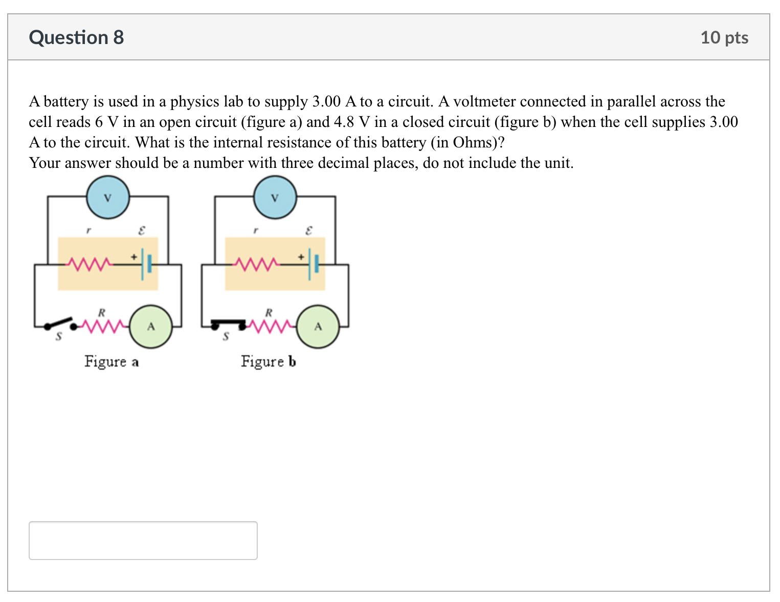 decimal places Question 8 10 pts A battery is used in a