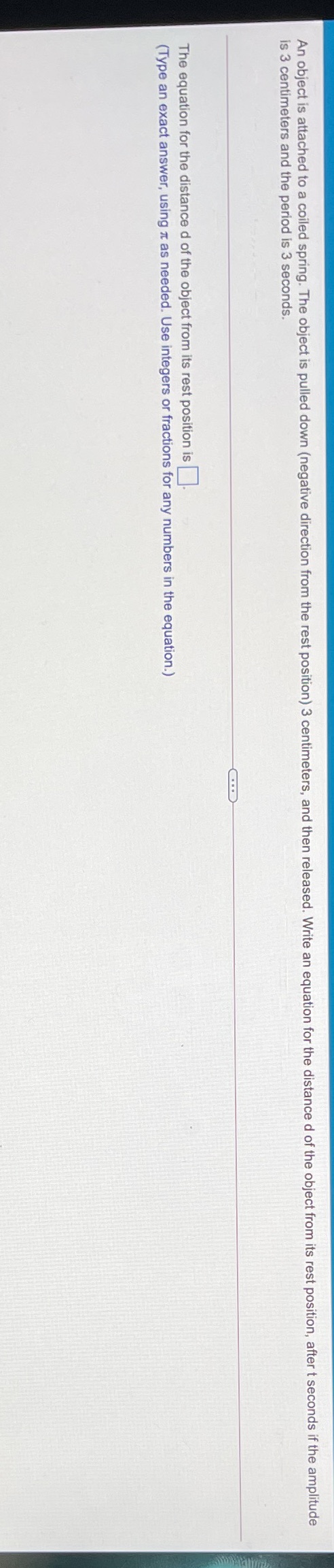 An object is attached to a coiled spring. The object is