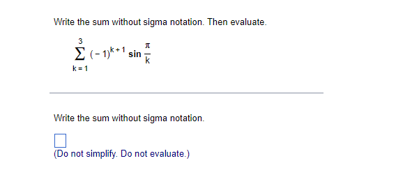  Write the sum without sigma notation. Then evaluate. 3 E (1)k+1