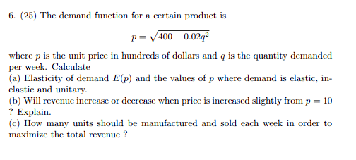 6. (25) The demand function for a certain product is P=