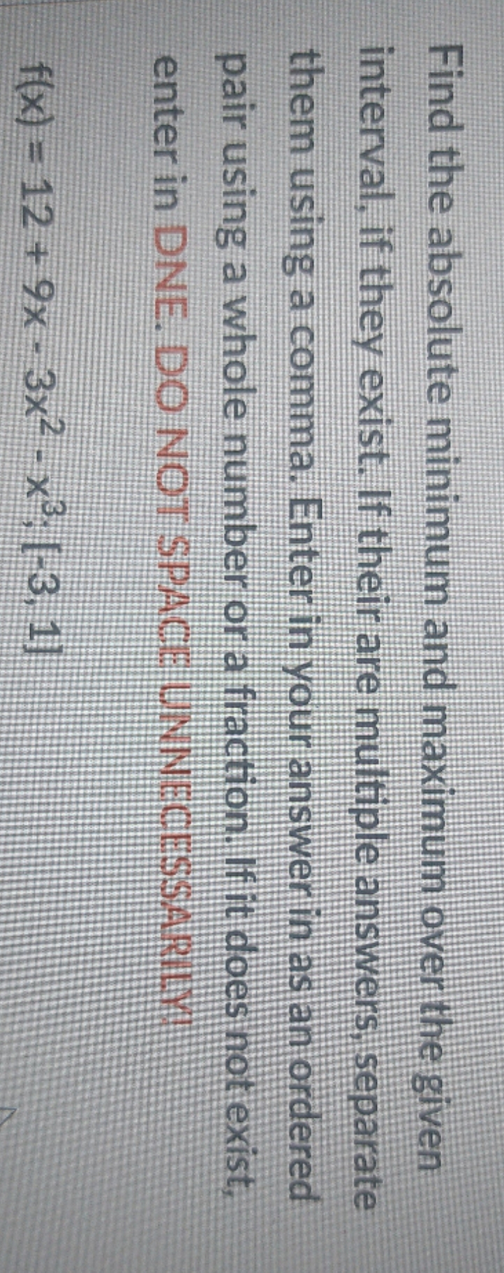 calculus problem Find the absolute minimum and maximum over the given interval,