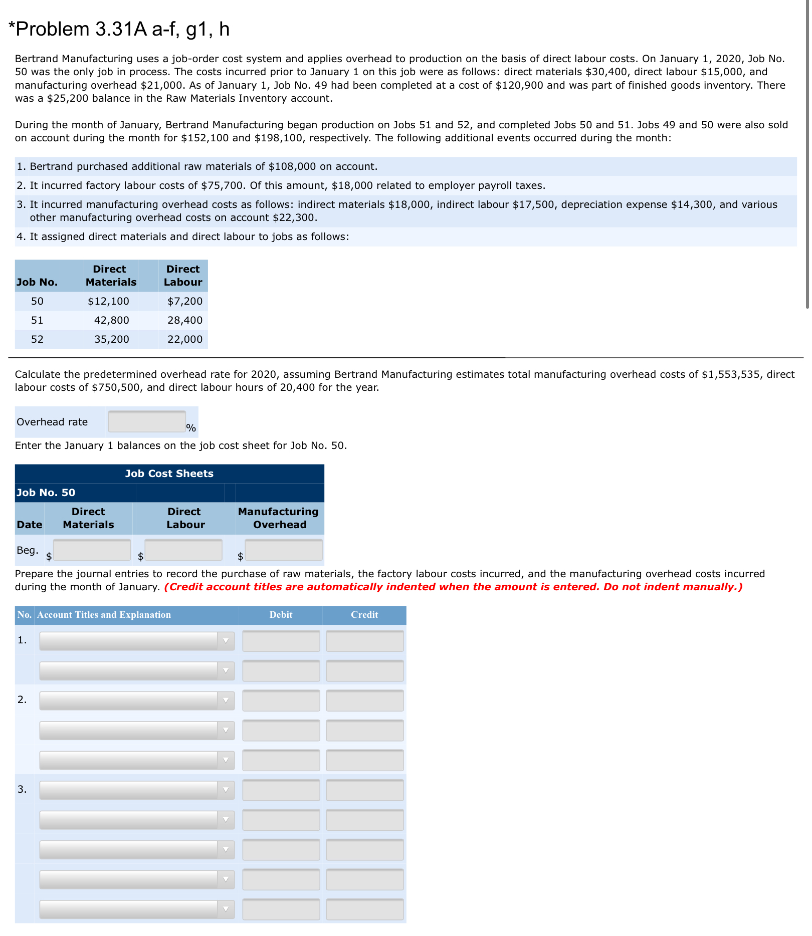 .............................................................. $ 42,000 Direct labour ................................................................... 28,000 Manufacturing overhead ................................................ 56,000 Total