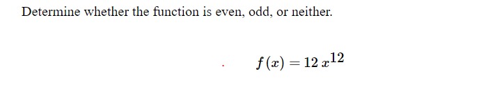 Determine whether the function is even, odd, or neither. f (x) =