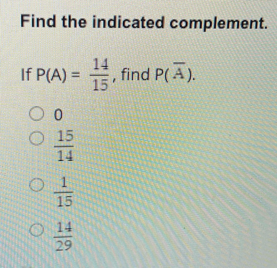 Find the indicated complement, If P(A) find