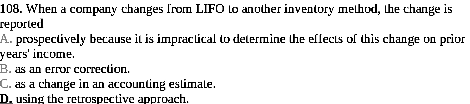 the change is reported A. prospectively because it is impractical to determine