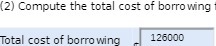 (2) Compute the total cost of borro Wng Total cost of borro