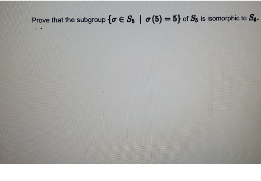 Abstract Algebra Prove that the subgroup fo E Ss | . (5)