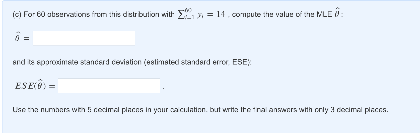 the MLE 6: E)' = and its approximate standard deviation (estimated standard