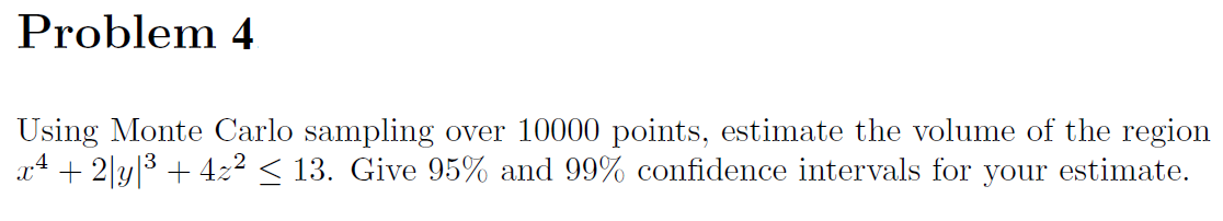 Problem 4 Using Monte Carlo sampling over 10000 points, estimate the