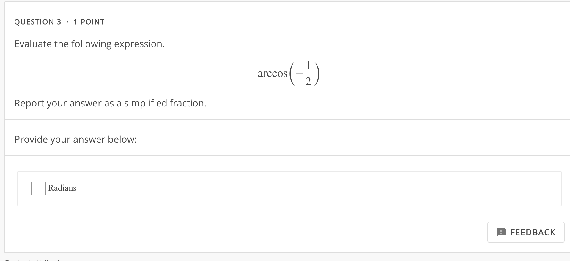 below: I:] Radians I FEEDBACK QUESTION 4 V 1 POINT Given the