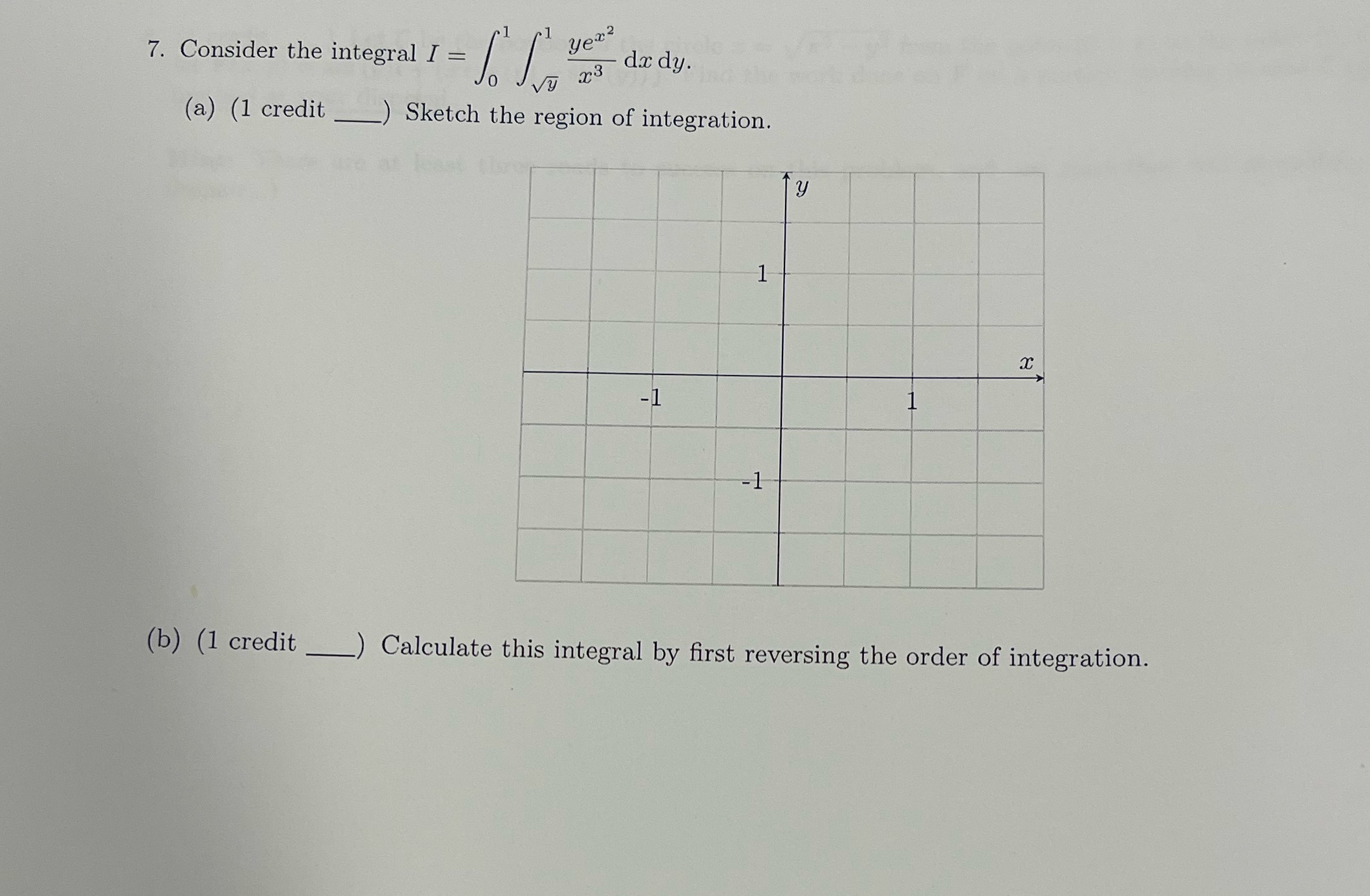  7. Consider the integral I = - dx dy. (a) (1