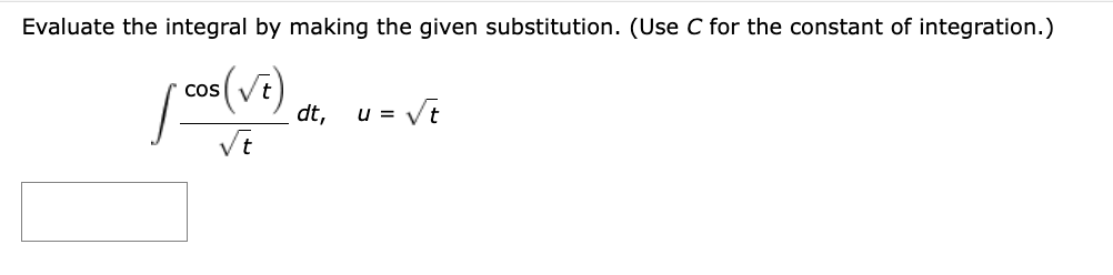 integration.) fa/zde, u=z8 Evaluate the integral by making the given substitution. (Use